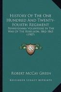 History of the One Hundred and Twenty-Fourth Regiment: Pennsylvania Volunteers in the War of the Rebellion, 1862-1863 (1907) edito da Kessinger Publishing