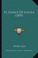 St. Ignace de Loyola (1899) di Henri Joly edito da Kessinger Publishing