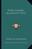 Nora-Square-Accounts (1912) di Fanny Lee McKinney edito da Kessinger Publishing