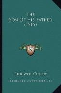 The Son of His Father (1915) di Ridgewell Cullum edito da Kessinger Publishing