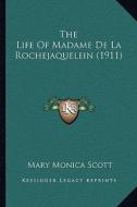 The Life of Madame de La Rochejaquelein (1911) the Life of Madame de La Rochejaquelein (1911) di Mary Monica Scott edito da Kessinger Publishing