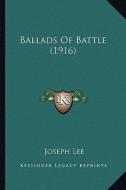Ballads of Battle (1916) di Joseph Lee edito da Kessinger Publishing
