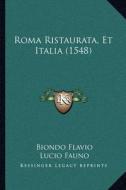 Roma Ristaurata, Et Italia (1548) di Biondo Flavio, Lucio Fauno edito da Kessinger Publishing