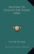 Histoire de Chalon-Sur-Saone (1844) di Victor Fouque edito da Kessinger Publishing