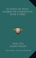Le Codex de Saint-Jacques-de-Compostelle, Book 4 (1882) di Fidel Fita, Julien Vinson edito da Kessinger Publishing