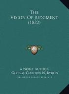The Vision of Judgment (1822) the Vision of Judgment (1822) di A. Noble Author, George Gordon Byron edito da Kessinger Publishing