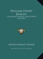 William Henry Knight: California Pioneer (Large Print Edition) di Bertha Knight Power edito da Kessinger Publishing