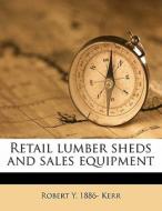 Retail Lumber Sheds And Sales Equipment di Robert Y. 1886 Kerr edito da Nabu Press