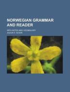 Norwegian Grammar and Reader; With Notes and Vocabulary di Julius E. Olson edito da Rarebooksclub.com