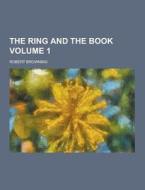 The Ring And The Book Volume 1 di Robert Browning edito da Theclassics.us
