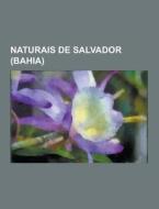 Naturais De Salvador (bahia) di Fonte Wikipedia edito da University-press.org