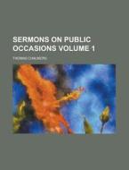 Sermons On Public Occasions Volume 1 di U S Government, Thomas Chalmers edito da Rarebooksclub.com