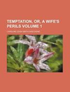 Temptation, Or, a Wife's Perils Volume 1 di Caroline Leigh Smith Gascoigne edito da Rarebooksclub.com