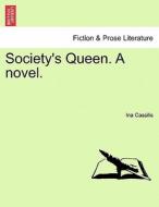 Society's Queen. A novel. VOL. III di Ina Cassilis edito da British Library, Historical Print Editions