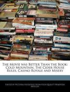The Movie Was Better Than the Book: Cold Mountain, the Cider House Rules, Casino Royale and Misery di Victoria Hockfield edito da WEBSTER S DIGITAL SERV S