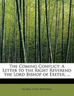 The Coming Conflict: A Letter to the Right Reverend the Lord Bishop of Exeter; ... di Kemble Mitchell edito da BiblioLife