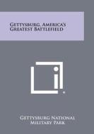 Gettysburg, America's Greatest Battlefield edito da Literary Licensing, LLC