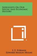 Sidelights on Our Social and Economic History di S. E. Forman, Edward Maslin Hulme, Victor S. Clark edito da Literary Licensing, LLC