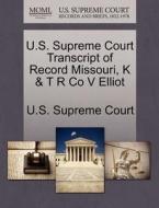 U.s. Supreme Court Transcript Of Record Missouri, K & T R Co V Elliot edito da Gale Ecco, U.s. Supreme Court Records