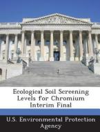 Ecological Soil Screening Levels For Chromium Interim Final edito da Bibliogov
