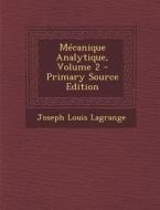 Mecanique Analytique, Volume 2 di Joseph Louis Lagrange edito da Nabu Press