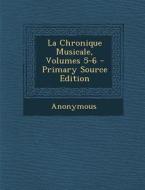 La Chronique Musicale, Volumes 5-6 di Anonymous edito da Nabu Press