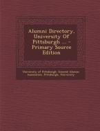 Alumni Directory, University of Pittsburgh ... di Pittsburgh, University edito da Nabu Press