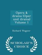 Opera & Drama (oper Und Drama) Volume 1 - Scholar's Choice Edition di Richard Wagner edito da Scholar's Choice