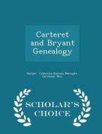 Carteret And Bryant Genealogy - Scholar's Choice Edition di MR Catherina Romana Marsiglia Cleveland edito da Scholar's Choice