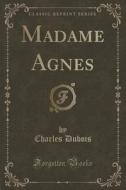 Madame Agnes (classic Reprint) di Charles DuBois edito da Forgotten Books
