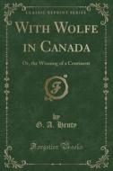 With Wolfe In Canada di G a Henty edito da Forgotten Books