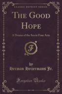 The Good Hope di Herman Heijermans Jr edito da Forgotten Books