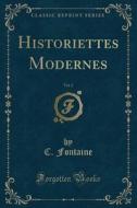 Historiettes Modernes, Vol. 2 (classic Reprint) di C Fontaine edito da Forgotten Books