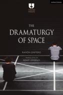 The Dramaturgy of Space di Ramón Griffero edito da METHUEN