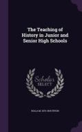 The Teaching Of History In Junior And Senior High Schools di Rolla M 1875-1954 Tryon edito da Palala Press