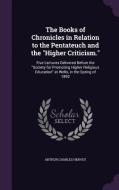 The Books Of Chronicles In Relation To The Pentateuch And The Higher Criticism. di Arthur Charles Hervey edito da Palala Press