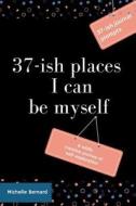37-ish Places I Can Be Myself di Michelle Bernard edito da Lulu.com