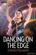 Dancing on the Edge di Stephen Poliakoff edito da METHUEN
