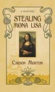 Stealing Mona Lisa: A Mystery di Carson Morton edito da Thorndike Press