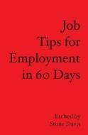 Job Tips for Employment in 60 Days di Stone Davis edito da Booksurge Publishing