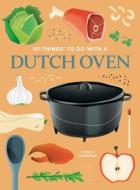 101 Things To Do With A Dutch Oven di Vernon Winterton edito da Gibbs M. Smith Inc