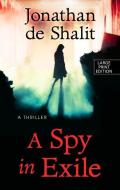 A Spy in Exile: A Thriller di Jonathan De Shalit edito da THORNDIKE PR