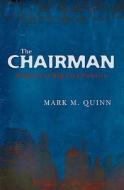The Chairman: A Novel of Big City Politics di Mark M. Quinn edito da Booksurge Publishing