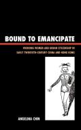 Bound to Emancipate di Angelina Chin edito da Rowman & Littlefield