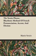 The Yersin Phono-Rhythmic Method Of French Pronunciation, Accent, And Diction di Marie Yersin edito da Frederiksen Press