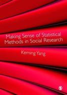 Making Sense of Statistical Methods in Social Research di Keming Yang edito da Sage Publications (CA)