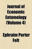 Journal Of Economic Entomology (volume 4) di American Entomological Society, Ephraim Porter Felt edito da General Books Llc