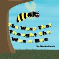 The Wasp That Thought She Was a Bee di Rocko Paolo edito da America Star Books