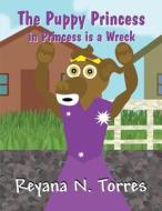 The Puppy Princess in Princess Is a Wreck di Reyana N. Torres edito da America Star Books