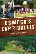 Oswego's Camp Hollis: Haven by the Lake di Jim Farfaglia edito da HISTORY PR